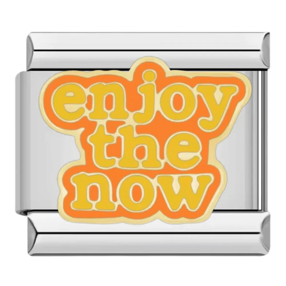 Enjoy the now